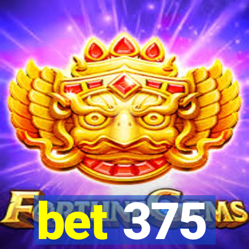 bet 375